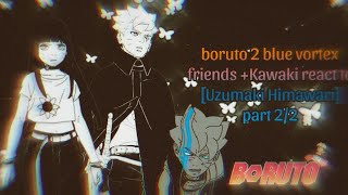🌀Boruto 2 Blue Vortex Friends+Kawaki react to [Uzumaki Himawari] part 2/2[Kurama]🦊