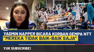 Yasmin Napper Ungkap Kondisi Korban Gempa NTT: Mereka Tidak Baik-baik Saja | NTV TOPLINES