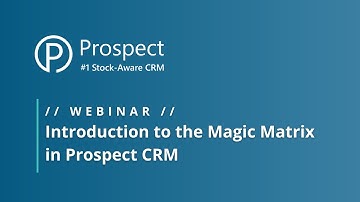 🔮 Introduction to the Magic Matrix in Prospect CRM
