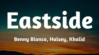 benny blanco - Eastside (Lyrics) (ft. Halsey \& Khalid)