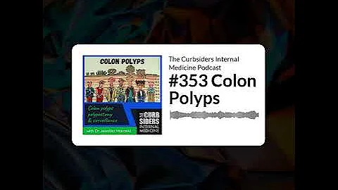 The Curbsiders Internal Medicine Podcast - #353 Colon Polyps