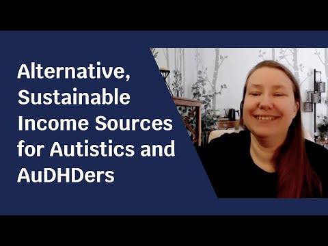 Alternative, Sustainable Income Sources for Autistics and AuDHDers