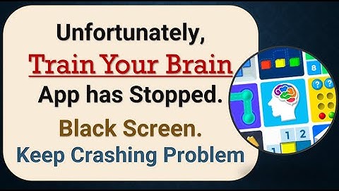 How to Fix Unfortunately, Train Your Brain App has Stopped in android phone