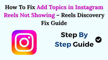How To Fix Add Topics in Instagram Reels Not Showing (2025) – Reels Discovery Fix Guide