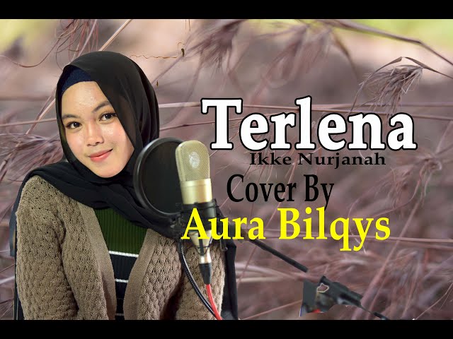 TERLENA (Ikke Nurjanah) - Aura Bilqis (Dangdut Cover) class=