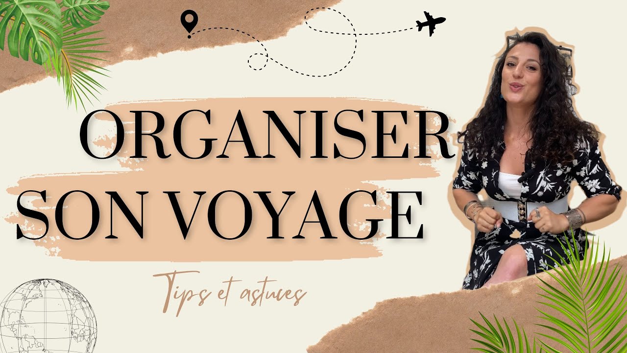 CONSEILS & ASTUCES POUR ORGANISER SON VOYAGE - YouTube