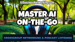 Master AI On-The-Go Podcast Walking Listening to AI Business Networking Riches Feb 23 CONNECT DOTS