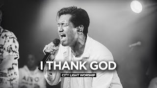 Video thumbnail of "I Thank God (Live) | Maverick City Cover by City Light Worship"