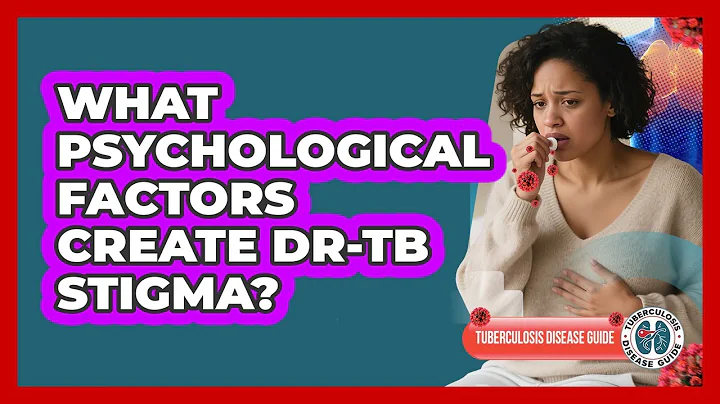 What Psychological Factors Create DR-TB Stigma? - Tuberculosis Disease Guide