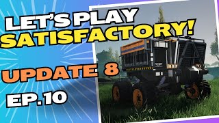 Let's Play Satisfactory Update 8! Episode 10: Tractors and Copper Sheets!