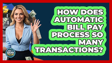 How Does Automatic Bill Pay Process So Many Transactions? - Ask Your Bank Teller