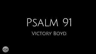 Video thumbnail of "Psalm 91 - Victory Boyd | Lyric Video"