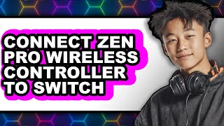 How to Connect Zen Pro Wireless Controller to Switch 2025 - Easy Guide