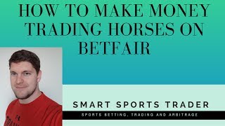 How To Make Money Trading Horses On Betfair And Other Exchanges