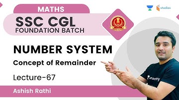 Number System | Concept of Remainder | L-67 | MATHS | SSC CGL Foundation Batch | Ashish Sir