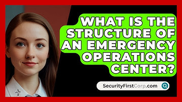 What Is The Structure Of An Emergency Operations Center? - SecurityFirstCorp.com