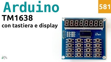 Come usare il modulo TM1638 con display e tastiera con Arduino - Video 581