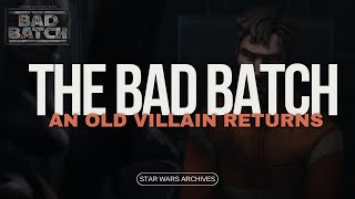 An old VILLAIN returns... The Bad Batch part 12 BREAKDOWN!!