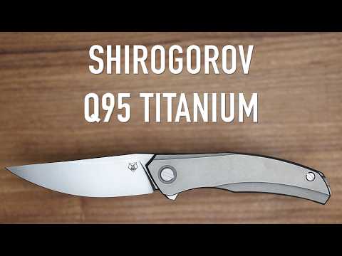 Shirogorov Ursus Q95 Titanium - Initial Impressions and Overview