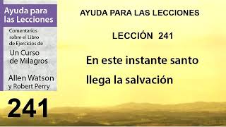 241. Ayuda para la Lección 241 de Un Curso de Milagros | Autores Robert Perry y Allen Watson.