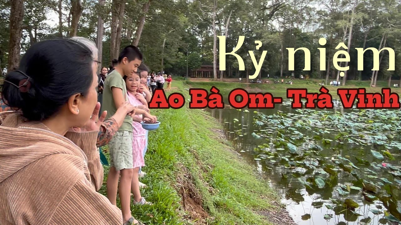 Kỷ Niệm Ao Bà Om - Trà Vinh 2025