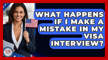 What Happens If I Make A Mistake In My Visa Interview? - US Citizenship Immigration Guide