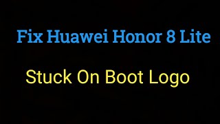 Huawei Honor 8 lite logo hang Solution |How to Fix Huawei Honor 8 Lite Stuck On Boot Logo/Hard Reset