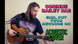 Girl, Put Your Records On - Corinne Bailey Rae || Acoustic Cover