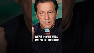 Why is Imran Khan's family being targeted