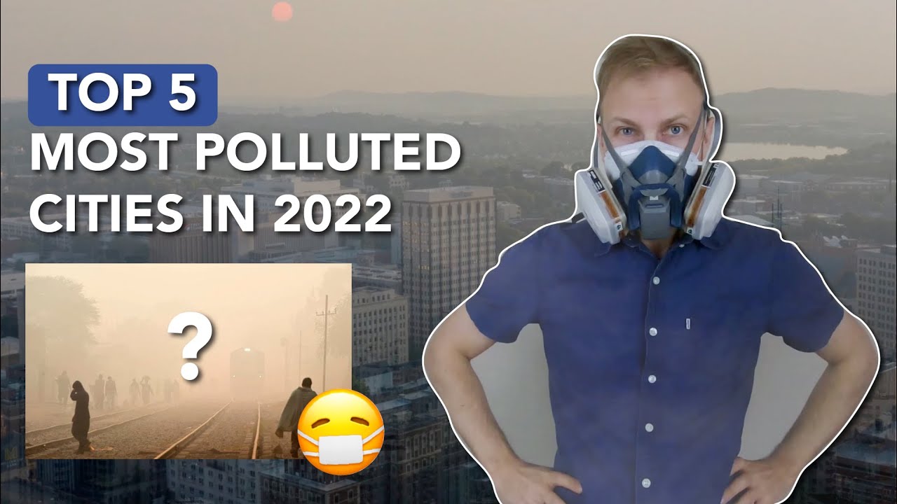 Top 5 Most Polluted Cities in the World (2022 Rankings) - YouTube