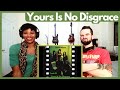 YES - "YOURS IS NO DISGRACE" (reaction)