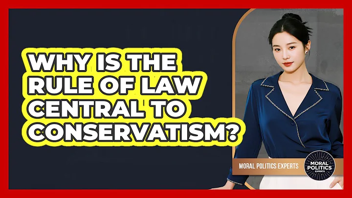 Why Is The Rule Of Law Central To Conservatism? - Moral Politics Experts