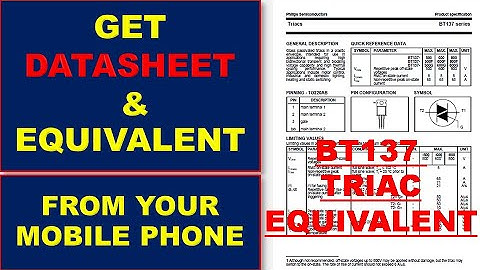 [388] How to Find Datasheet & Equivalent From Your Mobile Phone BT137 Equivalent