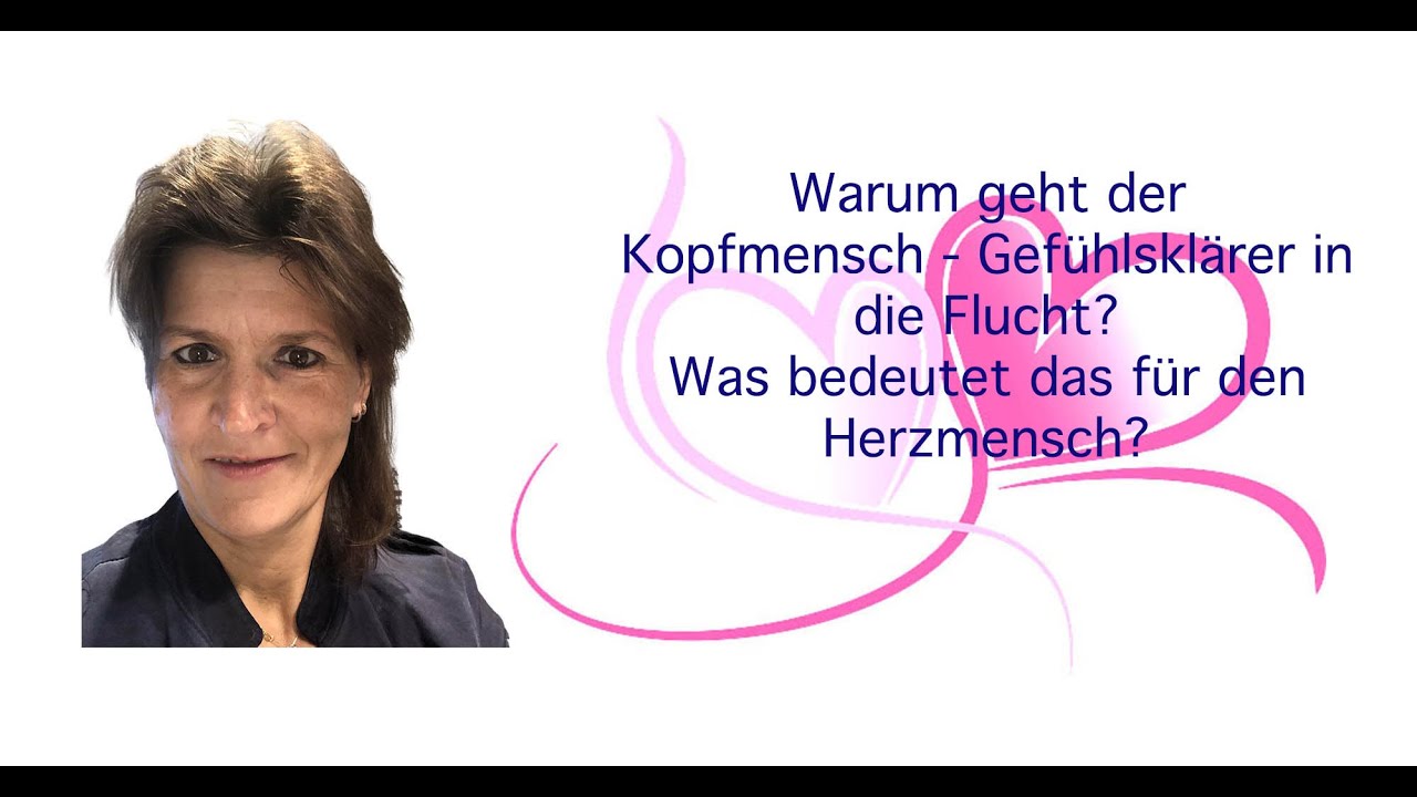 Warum geht der Gefühlsklärer Kopfmensch in die Flucht? Folgen für den Herzmensch Loslasser Warum geht der Gefühlsklärer Kopfmensch in die Flucht? Folgen für den Herzmensch Loslasser