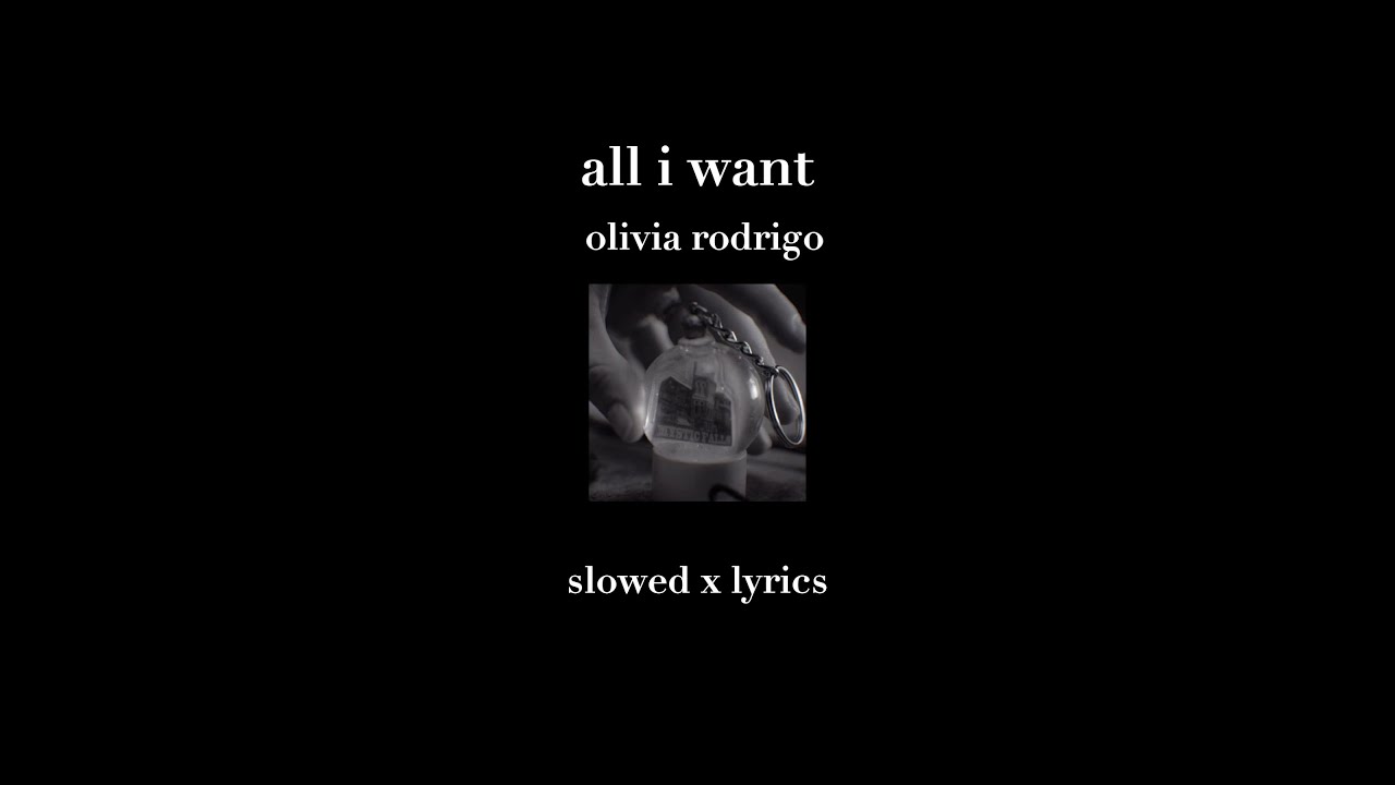all i want- olivia rodrigo: slowed x lyrics