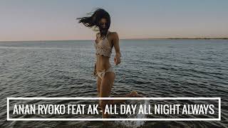 Anan Ryoko feat Ak - All Day All Night