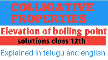 SOLUTIONS#4 ||COLLIGATIVE PROPERTIES || ELEVATION OF BOILING POINT||( English and TELUGU)