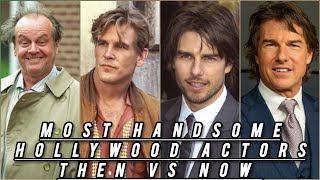 Most handsome Hollywood actors then vs now