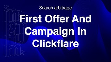 Creating Your First Offer And Campaign In Clickflare | Search Arbitrage