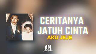 Ceritanya Jatuh Cinta – Aku Jeje | Lyric Video