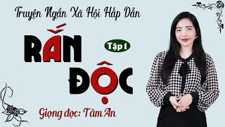 Truyện ngắn đời thực hay nhất 2024: Rắn Độc Tập 1 - Mc Tâm An diễn đọc trầm ấm, ấn tượng