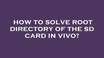 How to solve root directory of the sd card in vivo?