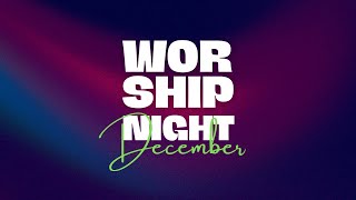 Worship Night | December 2023 Edition