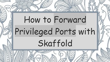How to Forward Privileged Ports with Skaffold