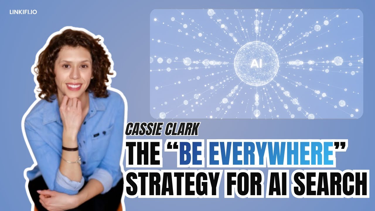 Cassie Clark: The “Be Everywhere” Strategy for AI Search
