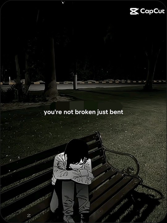 you're not broken just bent.
