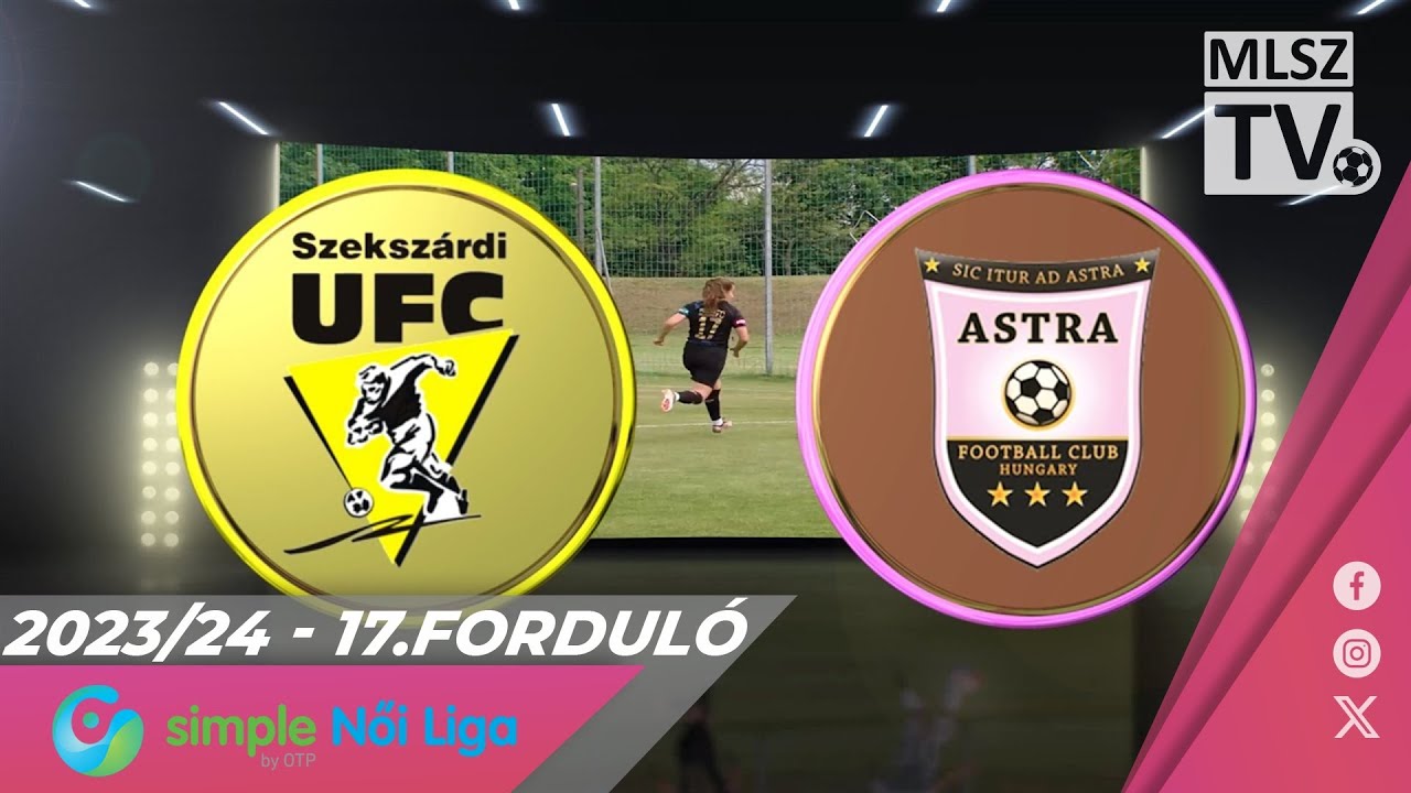 Szekszárdi WFC - Astra HFC-Üllő | 2-3 | Simple Női Liga | 17. forduló | MLSZTV
