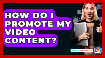 How Do I Promote My Video Content? - SearchEnginesHub.com