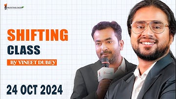 24 OCT 2024 SHIFTING CLASS BY VINEET DUBEY SIR