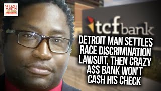 Detroit Man Settles Race Discrimination Lawsuit, Then Crazy A$$ Bank Won't Cash Or Deposit His Check